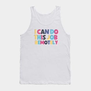 Funny saying I can do this job remotely ! Tank Top